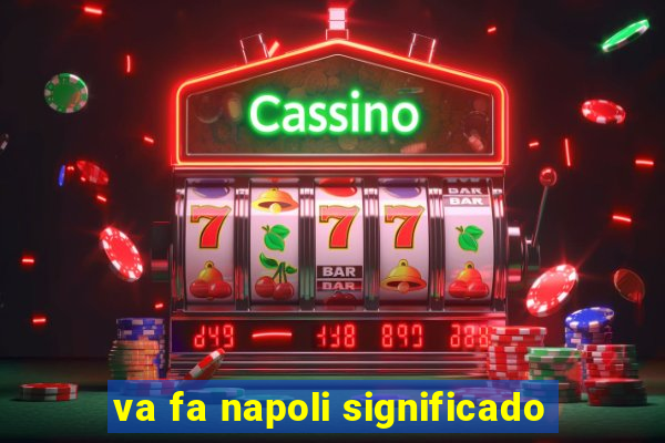 va fa napoli significado